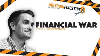 Bitcoin Fixes This Ep. 109: Financial War with Preston Pysh