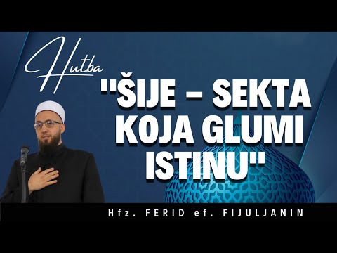Hutba "Šije - sekta koja glumi istinu"                                     Hfz. Ferid ef. Fijuljanin