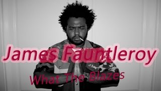 James Fauntleroy - What The Blazes 2016 NEW !!!
