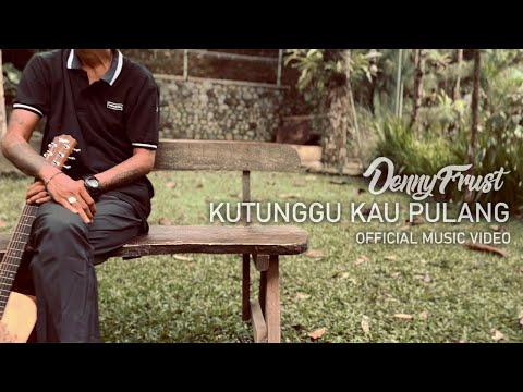 Denny Frust || Kutunggu Kau Pulang (Official Music Video)