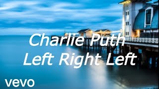 Charlie Puth - Left Right Left (lyrics video)