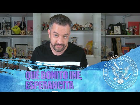 QUÉ BONITO INE, ESPERANCITA - EL PULSO DE LA REPÚBLICA