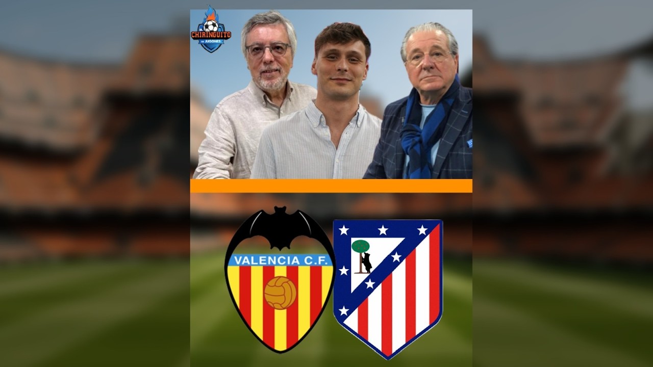 ⚽ VALENCIA - ATLETI | CHIRINGUITO LIVE