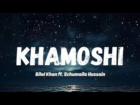 Khamoshi - Bilal Khan ft. Schumaila Hussain (Lyrics Video)