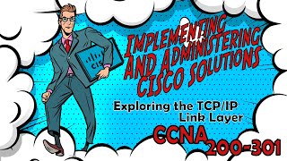 CCNA (200-301) Exploring the TCP/IP Link Layer