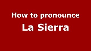 How to pronounce La Sierra
