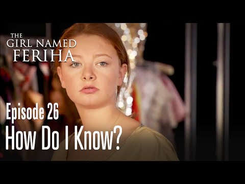 How do I know? - The Girl Named Feriha | Episode 26