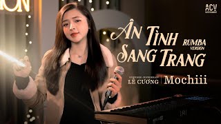 ÂN TÌNH SANG TRANG RUMBA - MOCHIII COVER | Anh Cứ Bước Đi Đi Xem Tình Yêu Này Không Có Gì...