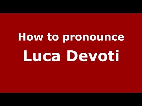 How to pronounce Luca Devoti (Italian/Italy)  - PronounceNames.com