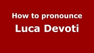 How to pronounce Luca Devoti