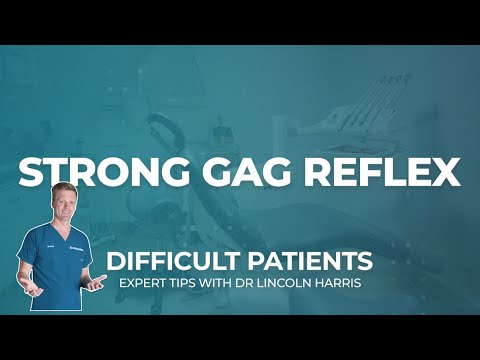 Dealing with Patients with Strong Gag Reflexes | Dealing with Difficult Patients