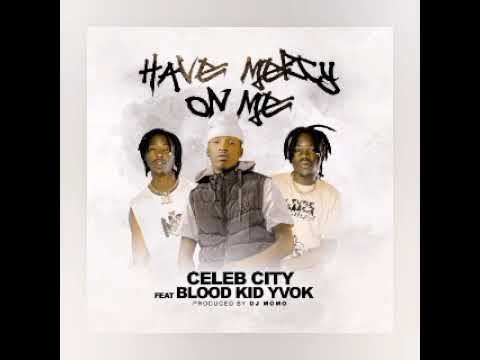 Celeb City Ft Blood Kid Have Mercy On Me (Official Music Audio)