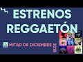 Estrenos Reggaeton - Mitad de Diciembre 2018 Estrenos Reggaeton - Mitad de Diciembre 2018