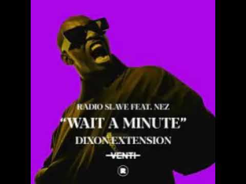 Radio Slave, NEZ   Wait A Minute Dixon Extension
