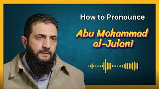 How to pronounce Abu Mohammad Al-Julani