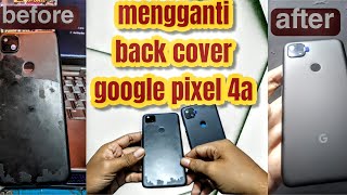 MENGGANTI BACKDOOR/BACK COVER GOOGLE PIXEL 4A