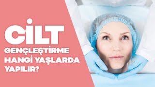 Cilt gençleştirme yöntemlerinde uygun yaş sınırı nedir