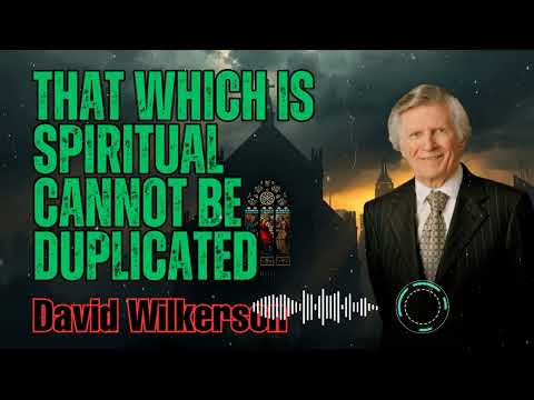 David Wilkerson _ That Which Is Spiritual Cannot Be Duplicated