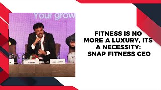 Fitness is no more a luxury, its a necessity: Snap Fitness CEO image