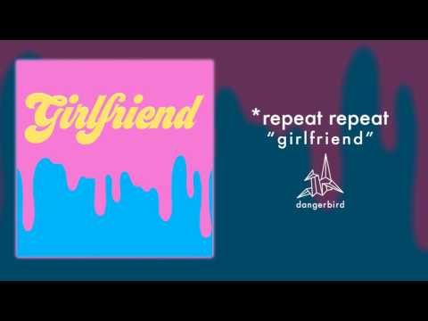 *repeat repeat - Girlfriend (Official Audio)