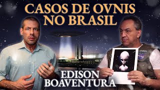 CASOS DE OVNIS NO BRASIL analisados pelo ufólogo Edison Boaventura | Mistérios do Desconhecido #004