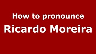 How to pronounce Ricardo Moreira