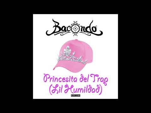 Bacondo - Princesita del Trap (Lil Humildad)  💅 Trap Chileno