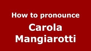 How to pronounce Carola Mangiarotti