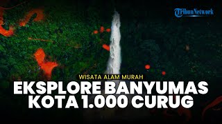 Serunya Eksplore Wisata Alam Murah di Banyumas yang Dikenal Kota 1.000 Curug