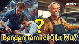 Benden Oto Tamircisi Olur Mu? | 20-30 Yaşından Sonra Tamirci Olmak İst