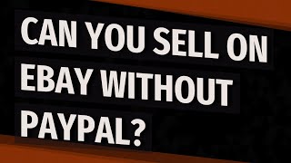 Can you sell on eBay without PayPal?