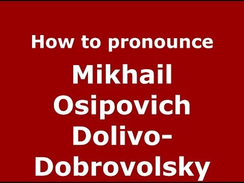 How to pronounce Mikhail Osipovich Dolivo-Dobrovolsky (Russian/Russia) - PronounceNames.com