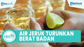 Mitos atau Fakta Konsumsi Air Jeruk Nipis Dapat Turunkan Berat Badan? Begini Jawabannya
