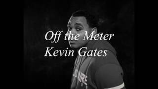 Kevin Gates - Off the meter (lyrics)