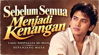 Download lagu Lagu Nostalgia 80-90an Terbaik Sepanjang Masa | Sebelum Semua Menjadi Kenangan mp3