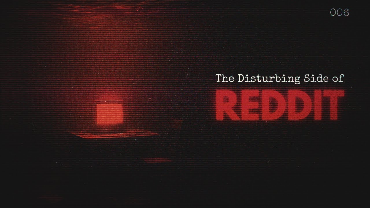 The Disturbing Side of Reddit [6]