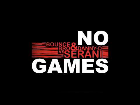 BOUNCE BRO & DANNY D vs. SERANI - NO GAMES (MASH UP)