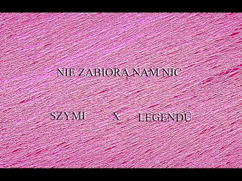 Legendu x Szymi - Nie zabiorą nam nic
