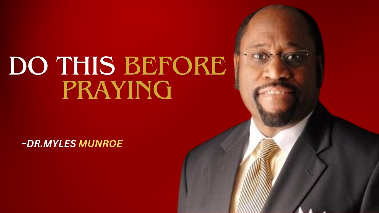 NEVER PRAY WITHOUT DOING THIS FIRST:UNLOCK THE TRUE PRAYER| DR.MYLES MUNROE MOTIVATIONAL SPEECH