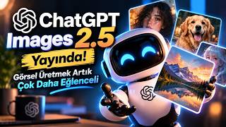 ChatGPT Images 2.5 Yayında! Görsel Üretmek Artık Çok Daha Eğlenceli