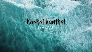 Download lagu Kadhal vanthal - Iyarkai | Lyrics mp3