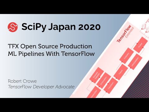 TFX Open Source Production ML Pipelines With TensorFlow | Robert Crowe | SciPy Japan 2020