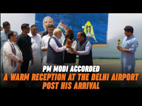 PM Modi accorded a warm reception at the Delhi Airport post his arrivalा