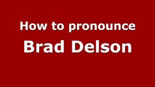How to pronounce Brad Delson
