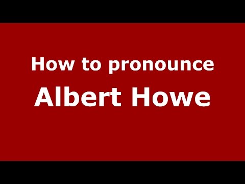How to pronounce Albert Howe (American English/US) - PronounceNames.com