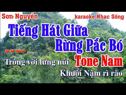 TIẾNG HÁT GIỮA RỪNG PẮC BÓ KARAOKE | TONE NAM | SƠN NGUYỄN | NGUYỄN TÀI TUỆ | GIỌNG SON TRƯỞNG