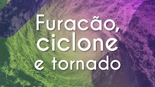 Qual a diferença entre furacão, ciclone e tornado? | Brasil Escola