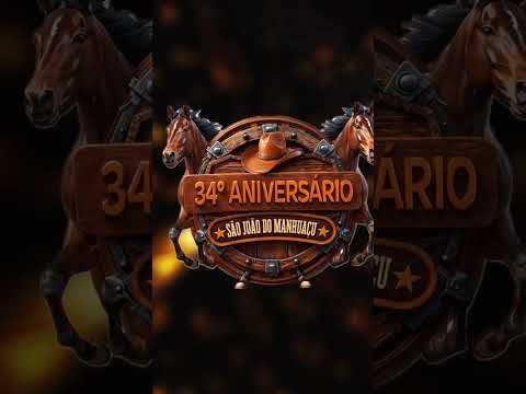 VEM AÍ. 34ª ANIVERSÁRIO DE SÃO JOÃO DO MANHUAÇU. PREPARE -SE PARA FORTES EMOÇÃOES.