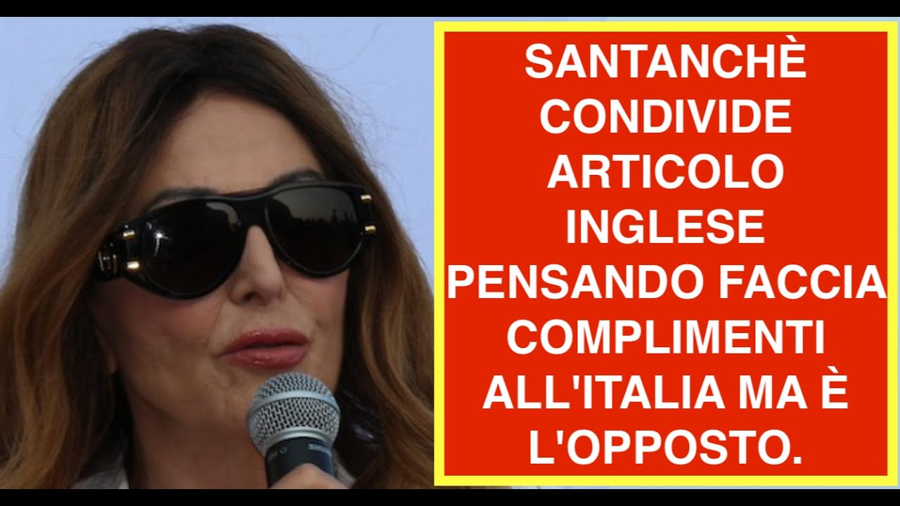 SANTANCHÈ CONDIVIDE ARTICOLO INGLESE PENSANDO FACCIA COMPLIMENTI ALL'ITALIA MA È L'OPPOSTO.