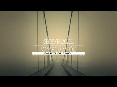 Gedz x Bezczel - W sercu mróz (Barti Blend)